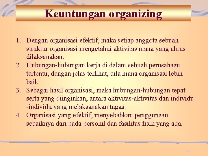 Keuntungan organizing 1. Dengan organisasi efektif, maka setiap anggota sebuah struktur organisasi mengetahui aktivitas Keuntungan organizing 1. Dengan organisasi efektif, maka setiap anggota sebuah struktur organisasi mengetahui aktivitas