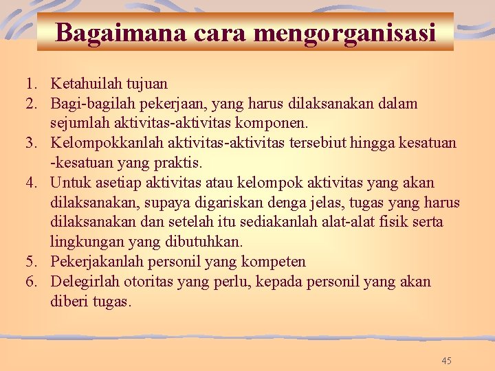 Bagaimana cara mengorganisasi 1. Ketahuilah tujuan 2. Bagi-bagilah pekerjaan, yang harus dilaksanakan dalam sejumlah