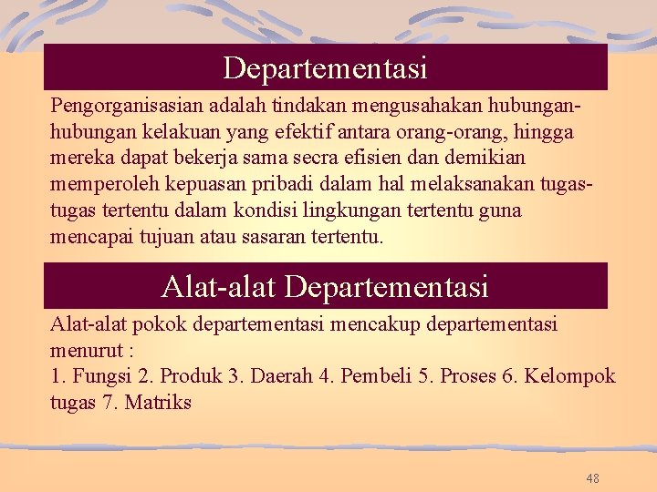 Departementasi Pengorganisasian adalah tindakan mengusahakan hubungan kelakuan yang efektif antara orang-orang, hingga mereka dapat