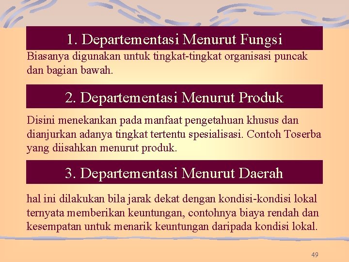 1. Departementasi Menurut Fungsi Biasanya digunakan untuk tingkat-tingkat organisasi puncak dan bagian bawah. 2. 1. Departementasi Menurut Fungsi Biasanya digunakan untuk tingkat-tingkat organisasi puncak dan bagian bawah. 2.