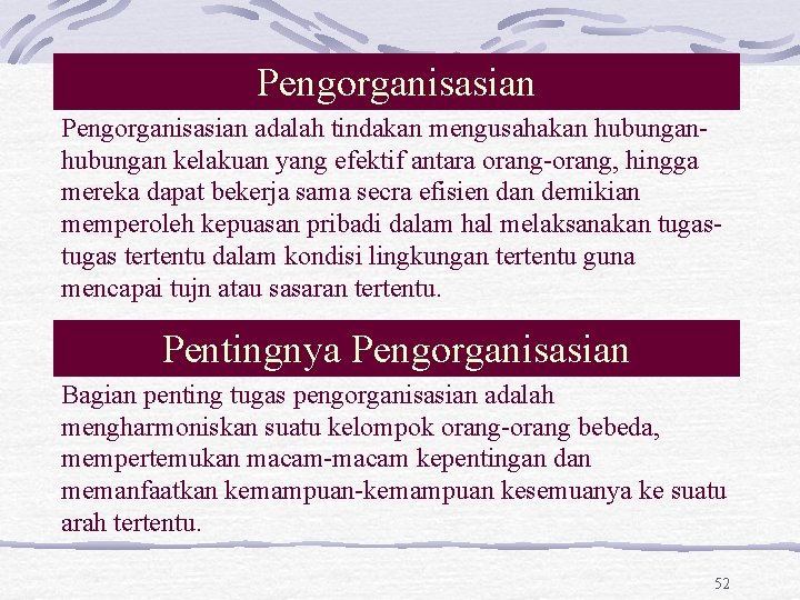 Pengorganisasian adalah tindakan mengusahakan hubungan kelakuan yang efektif antara orang-orang, hingga mereka dapat bekerja Pengorganisasian adalah tindakan mengusahakan hubungan kelakuan yang efektif antara orang-orang, hingga mereka dapat bekerja