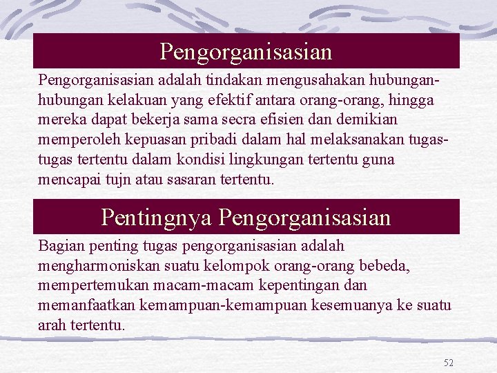 Pengorganisasian adalah tindakan mengusahakan hubungan kelakuan yang efektif antara orang-orang, hingga mereka dapat bekerja