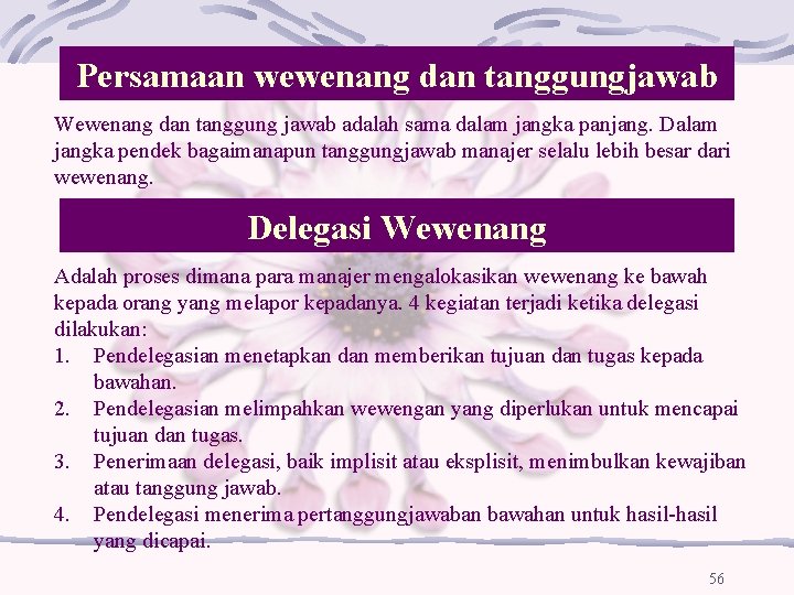 Persamaan wewenang dan tanggungjawab Wewenang dan tanggung jawab adalah sama dalam jangka panjang. Dalam