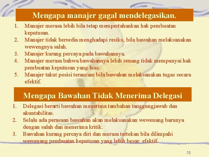 Mengapa manajer gagal mendelegasikan. 1. 2. 3. 4. 5. Manajer merasa lebih bila tetap