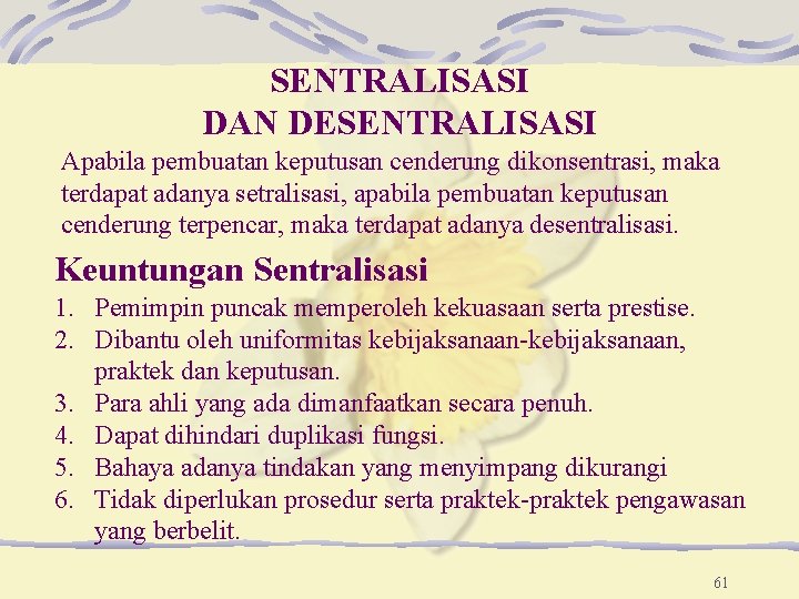 SENTRALISASI DAN DESENTRALISASI Apabila pembuatan keputusan cenderung dikonsentrasi, maka terdapat adanya setralisasi, apabila pembuatan