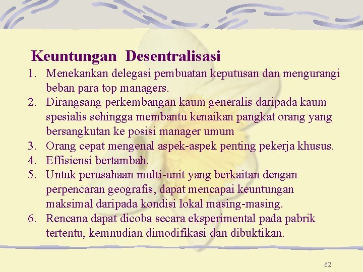 Keuntungan Desentralisasi 1. Menekankan delegasi pembuatan keputusan dan mengurangi beban para top managers. 2. Keuntungan Desentralisasi 1. Menekankan delegasi pembuatan keputusan dan mengurangi beban para top managers. 2.