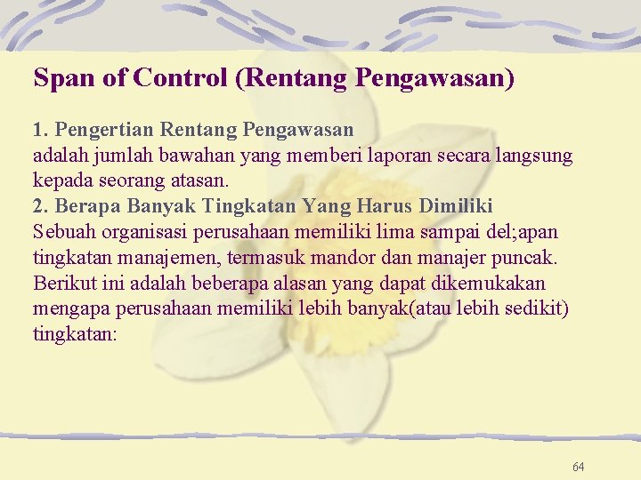 Span of Control (Rentang Pengawasan) 1. Pengertian Rentang Pengawasan adalah jumlah bawahan yang memberi