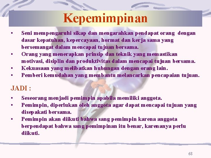 Kepemimpinan • • Seni mempengaruhi sikap dan mengarahkan pendapat orang dengan dasar kepatuhan, kepercayaan,