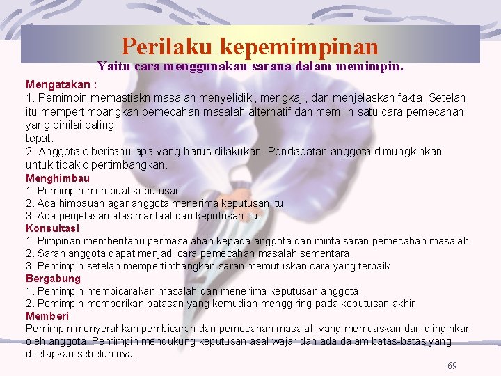 Perilaku kepemimpinan Yaitu cara menggunakan sarana dalam memimpin. Mengatakan : 1. Pemimpin memastiakn masalah