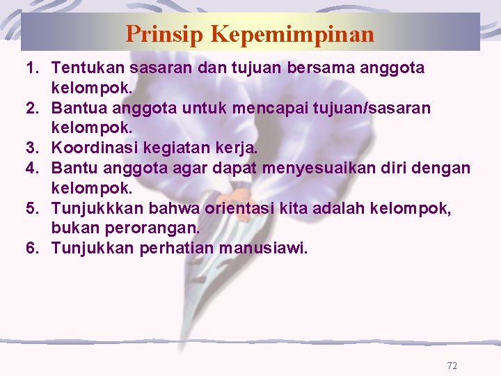 Prinsip Kepemimpinan 1. Tentukan sasaran dan tujuan bersama anggota kelompok. 2. Bantua anggota untuk