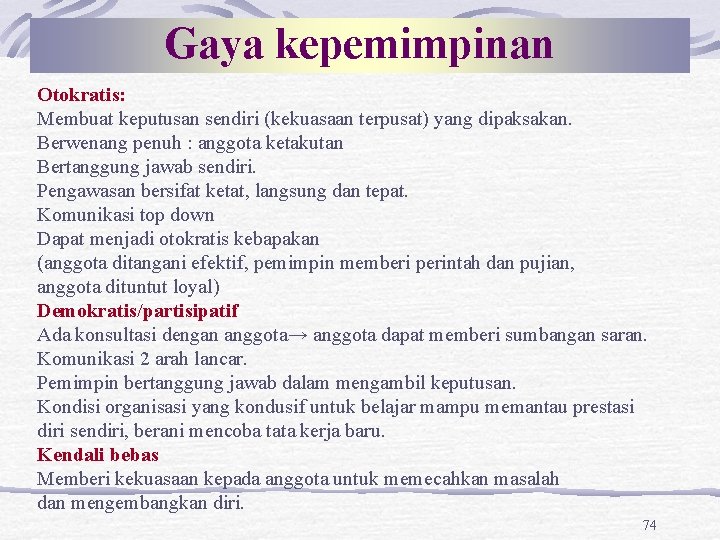 Gaya kepemimpinan Otokratis: Membuat keputusan sendiri (kekuasaan terpusat) yang dipaksakan. Berwenang penuh : anggota Gaya kepemimpinan Otokratis: Membuat keputusan sendiri (kekuasaan terpusat) yang dipaksakan. Berwenang penuh : anggota