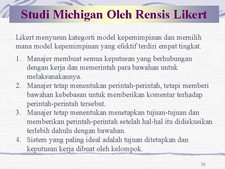 Studi Michigan Oleh Rensis Likert menyusun kategorti model kepemimpinan dan memilih mana model kepemimpinan