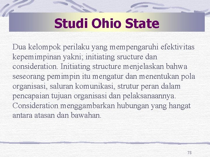 Studi Ohio State Dua kelompok perilaku yang mempengaruhi efektivitas kepemimpinan yakni; initiating sructure dan Studi Ohio State Dua kelompok perilaku yang mempengaruhi efektivitas kepemimpinan yakni; initiating sructure dan