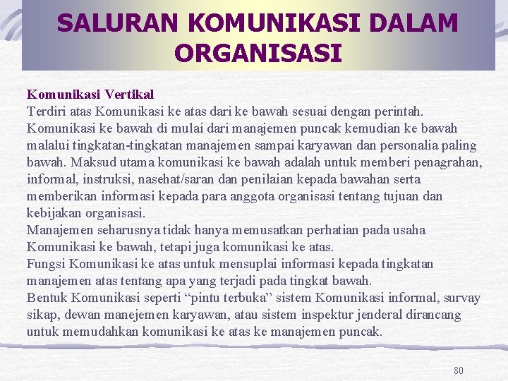 SALURAN KOMUNIKASI DALAM ORGANISASI Komunikasi Vertikal Terdiri atas Komunikasi ke atas dari ke bawah SALURAN KOMUNIKASI DALAM ORGANISASI Komunikasi Vertikal Terdiri atas Komunikasi ke atas dari ke bawah