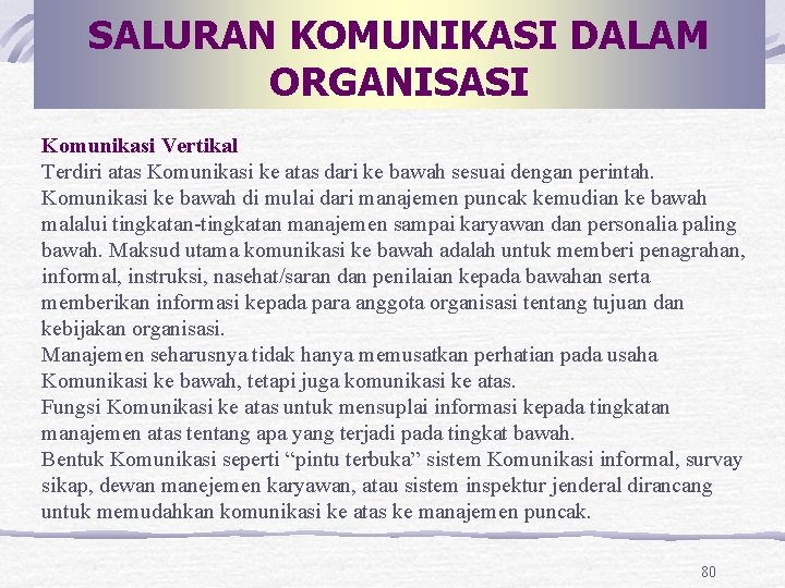 SALURAN KOMUNIKASI DALAM ORGANISASI Komunikasi Vertikal Terdiri atas Komunikasi ke atas dari ke bawah