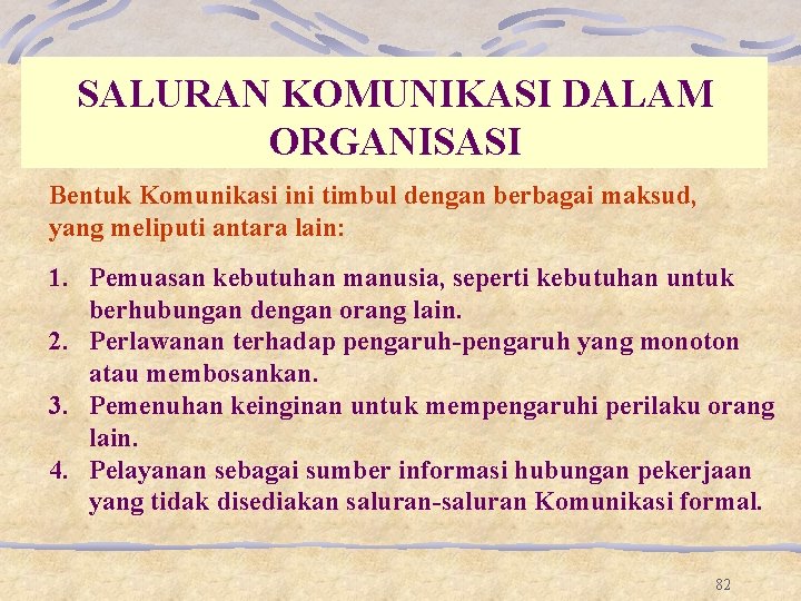 SALURAN KOMUNIKASI DALAM ORGANISASI Bentuk Komunikasi ini timbul dengan berbagai maksud, yang meliputi antara SALURAN KOMUNIKASI DALAM ORGANISASI Bentuk Komunikasi ini timbul dengan berbagai maksud, yang meliputi antara