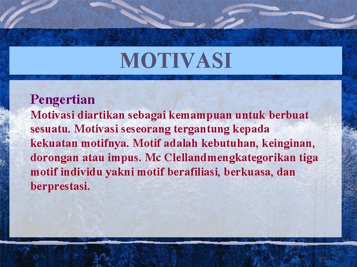 MOTIVASI Pengertian Motivasi diartikan sebagai kemampuan untuk berbuat sesuatu. Motivasi seseorang tergantung kepada kekuatan