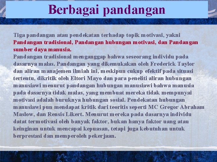 Berbagai pandangan Tiga pandangan atau pendekatan terhadap topik motivasi, yakni Pandangan tradisional, Pandangan hubungan