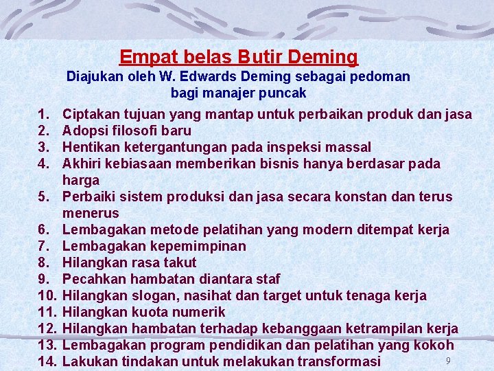 Empat belas Butir Deming Diajukan oleh W. Edwards Deming sebagai pedoman bagi manajer puncak Empat belas Butir Deming Diajukan oleh W. Edwards Deming sebagai pedoman bagi manajer puncak