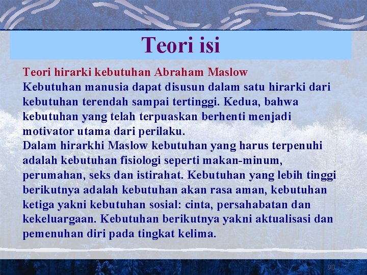 Teori isi Teori hirarki kebutuhan Abraham Maslow Kebutuhan manusia dapat disusun dalam satu hirarki