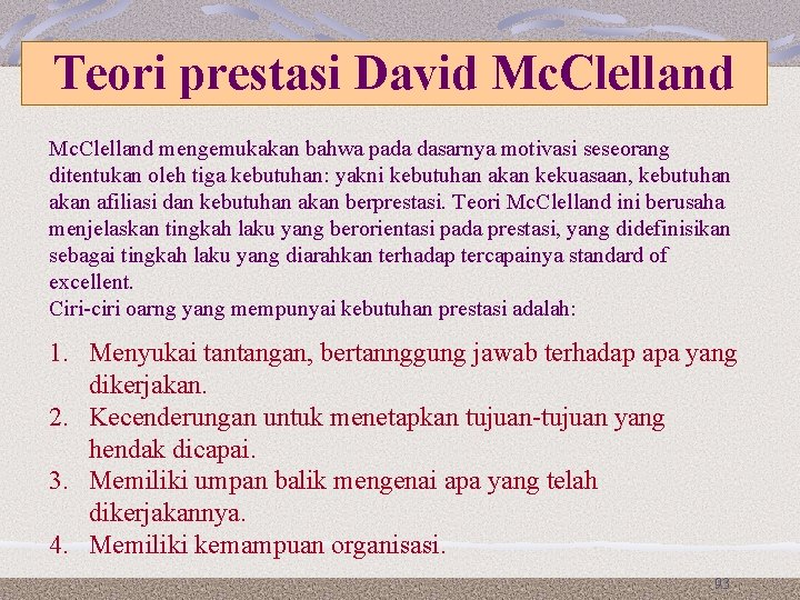 Teori prestasi David Mc. Clelland mengemukakan bahwa pada dasarnya motivasi seseorang ditentukan oleh tiga