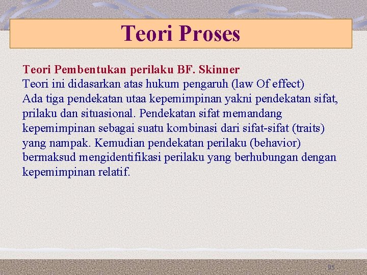 Teori Proses Teori Pembentukan perilaku BF. Skinner Teori ini didasarkan atas hukum pengaruh (law Teori Proses Teori Pembentukan perilaku BF. Skinner Teori ini didasarkan atas hukum pengaruh (law