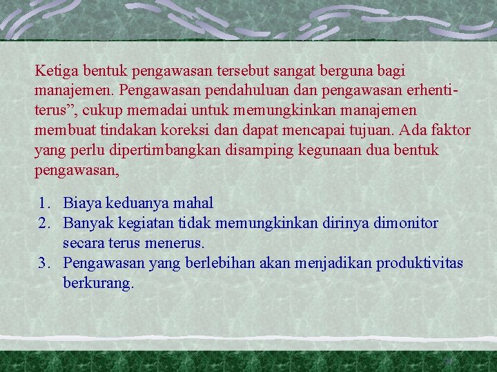 Ketiga bentuk pengawasan tersebut sangat berguna bagi manajemen. Pengawasan pendahuluan dan pengawasan erhentiterus”, cukup