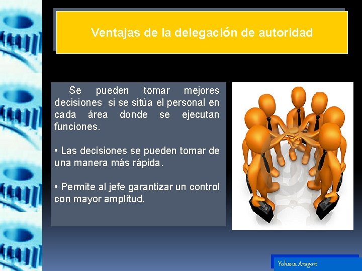 Ventajas de la delegación de autoridad Se pueden tomar mejores decisiones si se sitúa