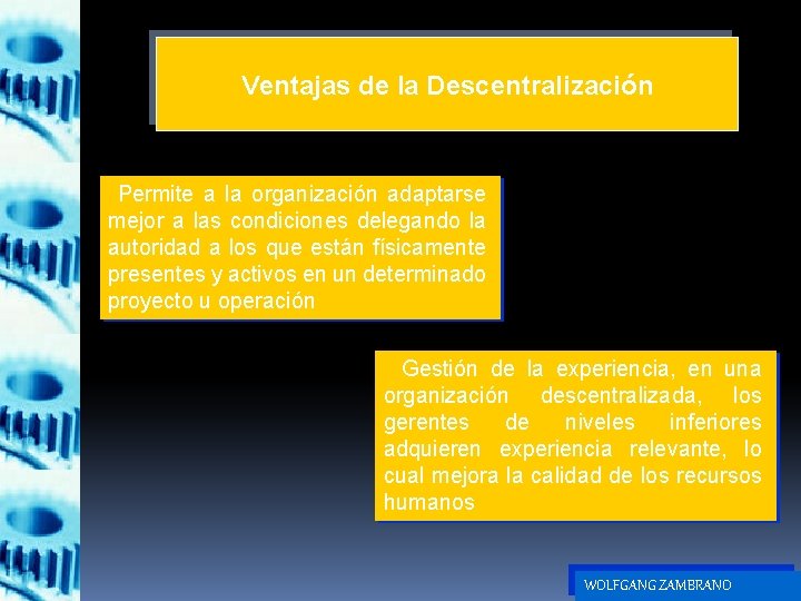 Ventajas de la Descentralización Permite a la organización adaptarse mejor a las condiciones delegando