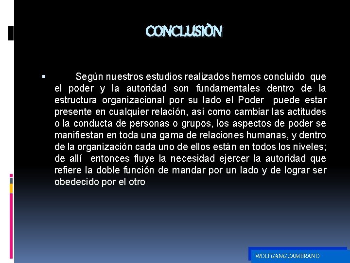 CONCLUSIÒN Según nuestros estudios realizados hemos concluido que el poder y la autoridad son