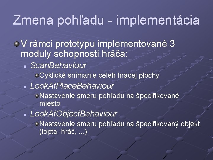 Zmena pohľadu - implementácia V rámci prototypu implementované 3 moduly schopnosti hráča: n Scan.