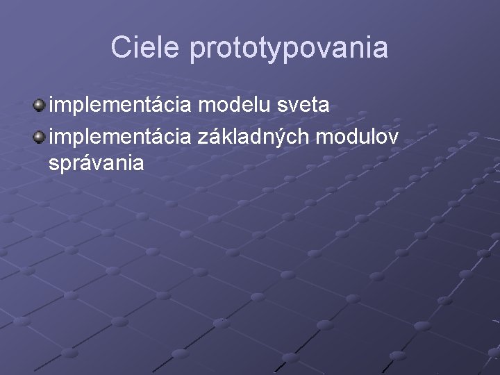 Ciele prototypovania implementácia modelu sveta implementácia základných modulov správania 