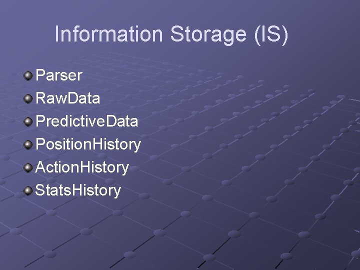 Information Storage (IS) Parser Raw. Data Predictive. Data Position. History Action. History Stats. History
