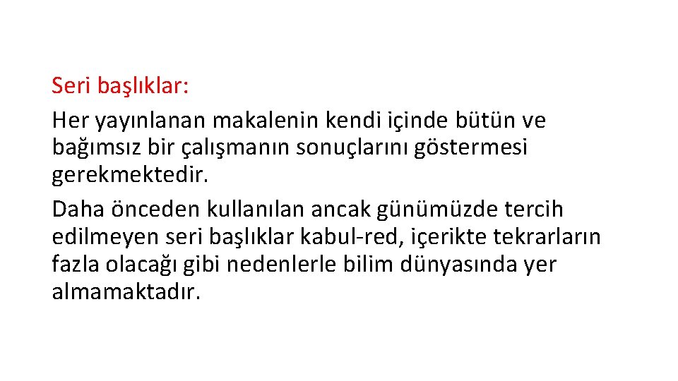 Seri başlıklar: Her yayınlanan makalenin kendi içinde bütün ve bağımsız bir çalışmanın sonuçlarını göstermesi