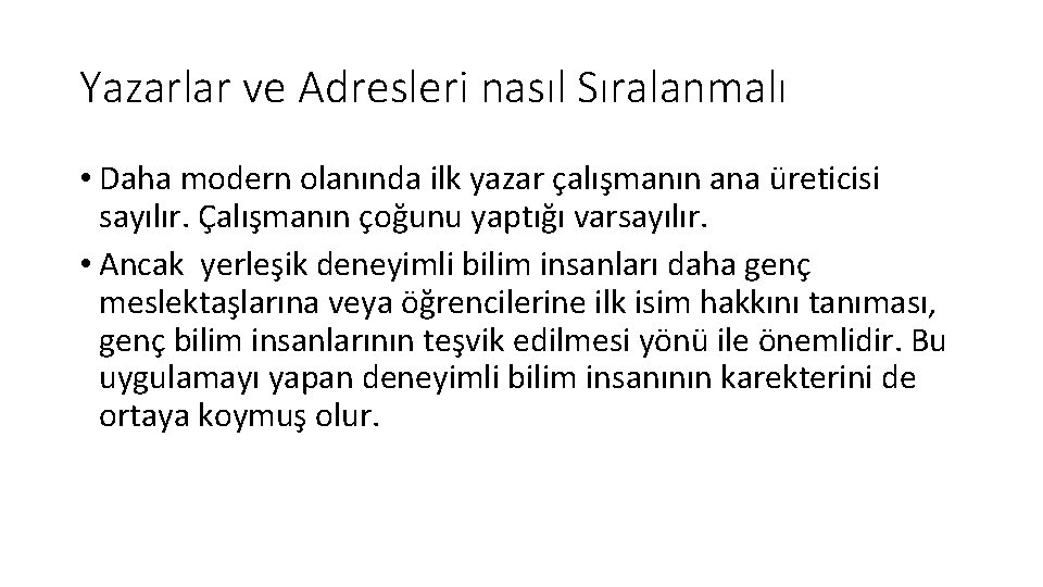 Yazarlar ve Adresleri nasıl Sıralanmalı • Daha modern olanında ilk yazar çalışmanın ana üreticisi