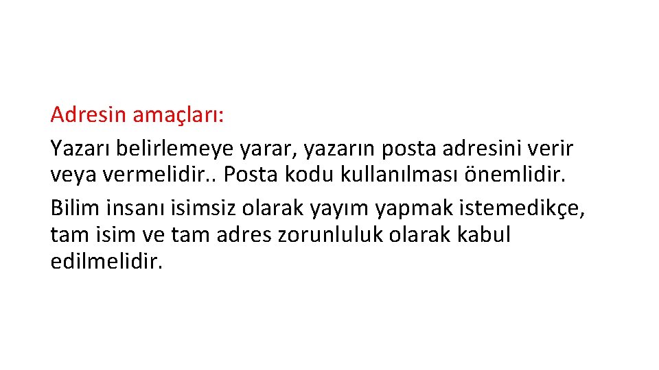 Adresin amaçları: Yazarı belirlemeye yarar, yazarın posta adresini verir veya vermelidir. . Posta kodu