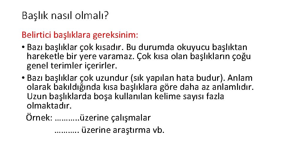 Başlık nasıl olmalı? Belirtici başlıklara gereksinim: • Bazı başlıklar çok kısadır. Bu durumda okuyucu