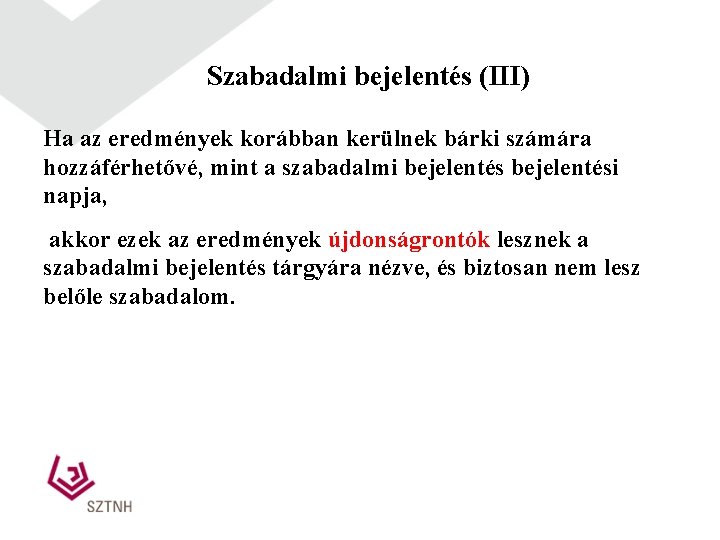 Szabadalmi bejelentés (III) Ha az eredmények korábban kerülnek bárki számára hozzáférhetővé, mint a szabadalmi