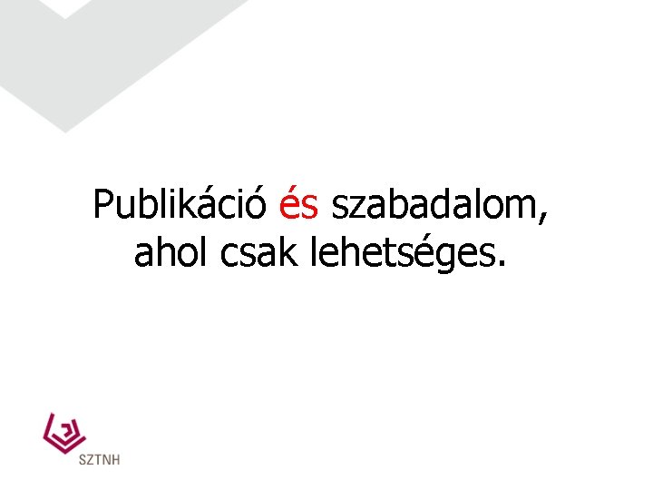 Publikáció és szabadalom, ahol csak lehetséges. 