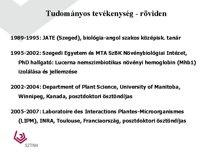 Tudományos tevékenység - röviden 1989 -1995: JATE (Szeged), biológia-angol szakos középisk. tanár 1995 -2002: