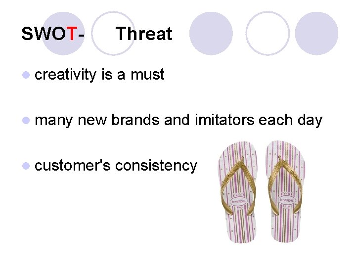 SWOTl creativity l many Threat is a must new brands and imitators each day