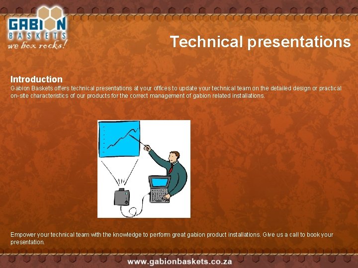 Technical presentations Introduction Gabion Baskets offers technical presentations at your offices to update your