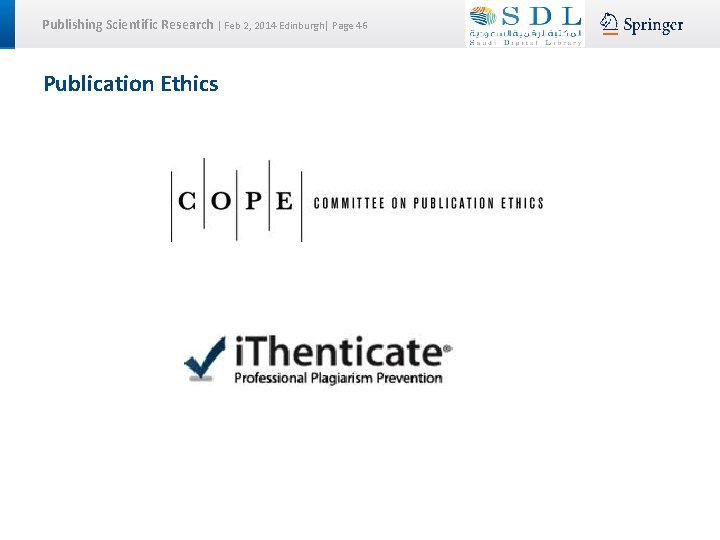 Publishing Scientific Research | Feb 2, 2014 Edinburgh| Page 46 Publication Ethics 