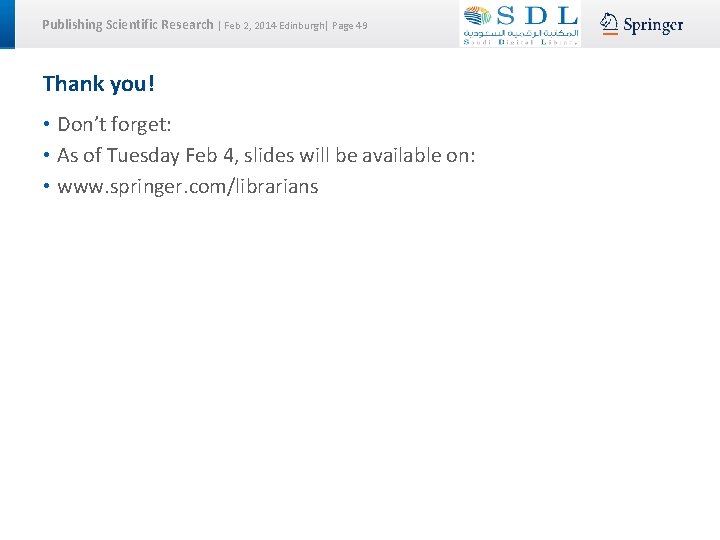 Publishing Scientific Research | Feb 2, 2014 Edinburgh| Page 49 Thank you! • Don’t