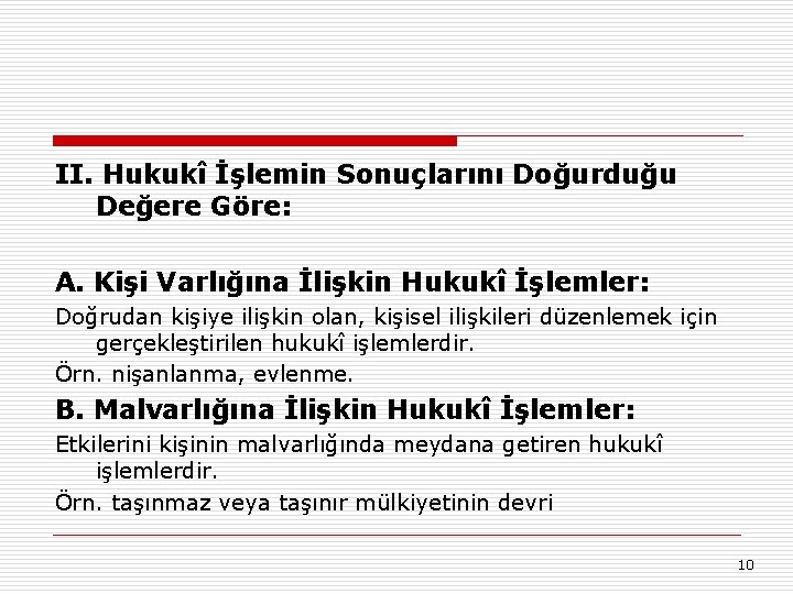 II. Hukukî İşlemin Sonuçlarını Doğurduğu Değere Göre: A. Kişi Varlığına İlişkin Hukukî İşlemler: Doğrudan