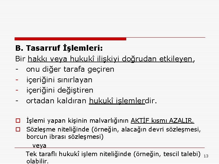 B. Tasarruf İşlemleri: Bir hakkı veya hukukî ilişkiyi doğrudan etkileyen, - onu diğer tarafa