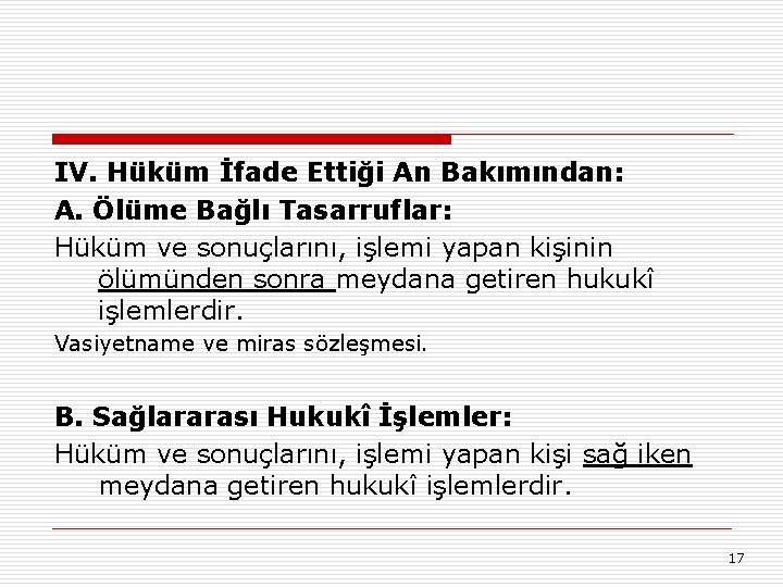 IV. Hüküm İfade Ettiği An Bakımından: A. Ölüme Bağlı Tasarruflar: Hüküm ve sonuçlarını, işlemi