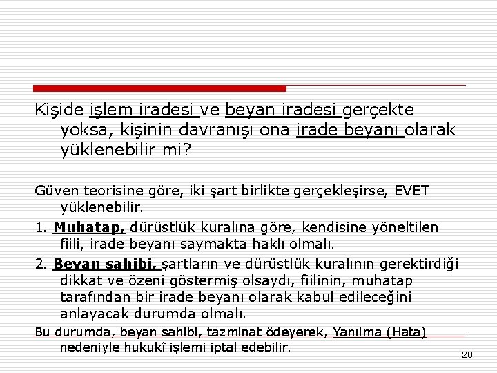 Kişide işlem iradesi ve beyan iradesi gerçekte yoksa, kişinin davranışı ona irade beyanı olarak