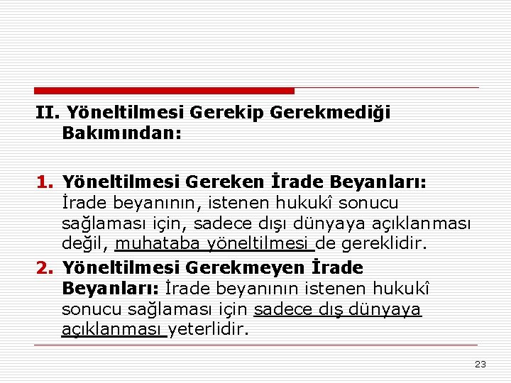 II. Yöneltilmesi Gerekip Gerekmediği Bakımından: 1. Yöneltilmesi Gereken İrade Beyanları: İrade beyanının, istenen hukukî