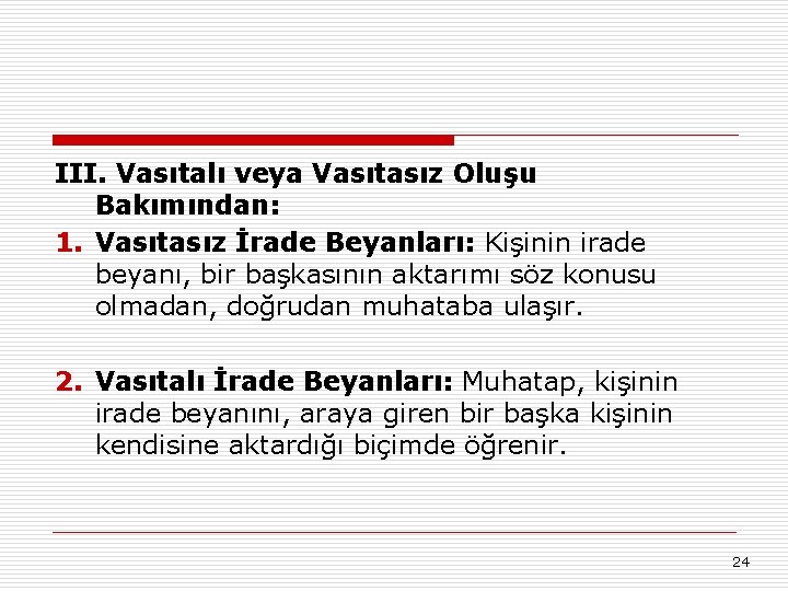 III. Vasıtalı veya Vasıtasız Oluşu Bakımından: 1. Vasıtasız İrade Beyanları: Kişinin irade beyanı, bir